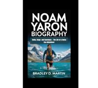 NOAM YARON BIOGRAPHY: Swim, Stage and Sanctuary- The Life of a Swiss Eco-Adventurer