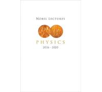 Nobel Lectures In Physics (2016-2020) (Nobel Lectures in Physics: Including Presentation Speeches and Laureates' Biographies)