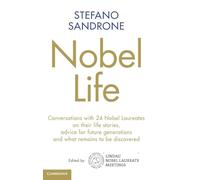 Nobel Life: Conversations with 24 Nobel Laureates on their Life Stories, Advice for Future Generations and What Remains to be Discovered