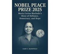 Nobel Peace Prize 2025: María Corina Machado’s Story of Defiance, Democracy, and Hope