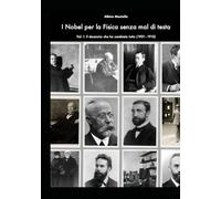 Nobel per la Fisica senza mal di testa: Vol. I: Il decennio che ha cambiato tutto (1901-1910)