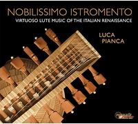 Nobilissimo Istromento. Musique virtuose pour luth de la Renaissance italienne. Pianca.