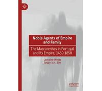 Noble Agents of Empire and Family: The Mascarenhas in Portugal and its Empire, 1450-1850