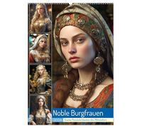Noble Burgfrauen. Starke Persönlichkeiten des Mittelalters (Wandkalender 2026 DIN A2 hoch), CALVENDO Monatskalender: Die schönen Heldinnen einer besonderen Epoche