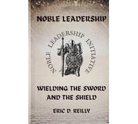 Noble Leadership: Wielding the Sword and the Shield