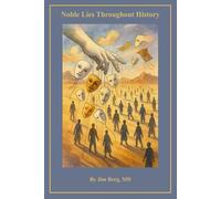 Noble Lies Throughout History (The writings of Jim Berg, MD)