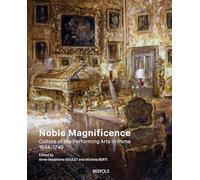 Noble Magnificence: Culture of the Performing Arts in Rome 1644-1740 (Epitome Musical)
