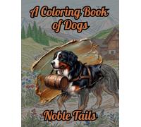 Noble Tails: A Visual Journey of 45 Dog Breeds in Everyday Life: A Detailed & Heartwarming Pet Adventure (Coloring Book for Stress Relief) (The Exquisite Collection)