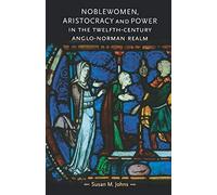 Noblewomen, aristocracy and power in the twelfth-century Anglo-Norman realm (Gender in History)