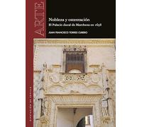 Nobleza y ostentación. El Palacio ducal de Marchena en 1658: 67 (Arte. Monografía)