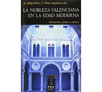 Noblezsa valenciana en la Edad Moderna,La: Patrimonio, poder y cultura: 161 (Història)