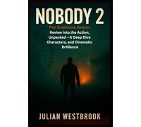 NOBODY 2: The Explosive Sequel Review into the Action, Unpacked -A Deep Dive Characters, and Cinematic Brilliance