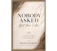 Nobody Asked But Here I Am: A Guided Journal for Reflection, Insight & Self-Discovery