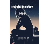 Nobody Believes in Me (But I'm Still Here): A Raw and Honest Story of Fighting to Be Seen, Heard, and Never Giving Up