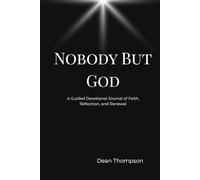 Nobody But God: A Guided Devotional Journal of Faith, Reflection, and Renewal