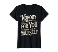 Nobody Can Do It For You You Have To Do It Yourself - Camiseta gráfica económica, Mujer, Negro, L