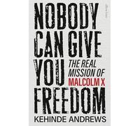 Nobody Can Give You Freedom: The Real Mission of Malcolm X