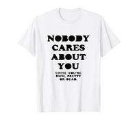 NOBODY CARES ABOUT YOU Funny Saying Camiseta
