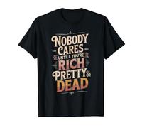 Nobody Cares Until You'Re Rich Pretty Or Dead - Camiseta gráfica económica, Hombre, Negro, M