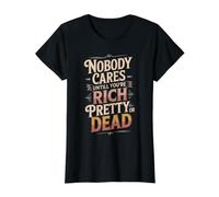 Nobody Cares Until You'Re Rich Pretty Or Dead - Camiseta gráfica económica, Mujer, Negro, L
