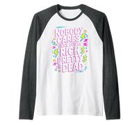 Nobody Cares Until You'Re Rich Pretty Or Dead - Camiseta Manga Raglan