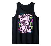 Nobody Cares Until You'Re Rich Pretty Or Dead - Camiseta sin Mangas
