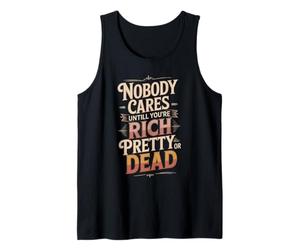 Nobody Cares Until You'Re Rich Pretty Or Dead - Camiseta sin Mangas