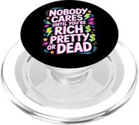 Nobody Cares Until You'Re Rich Pretty Or Dead - PopSockets PopGrip para MagSafe