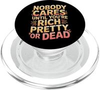 Nobody Cares Until You'Re Rich Pretty Or Dead - PopSockets PopGrip para MagSafe