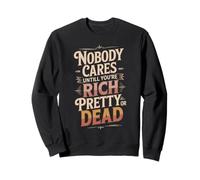 Nobody Cares Until You'Re Rich Pretty Or Dead - Sudadera