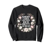 Nobody Cares Until You'Re Rich Pretty Or Dead |- Sudadera