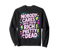 Nobody Cares Until You'Re Rich Pretty Or Dead - Sudadera