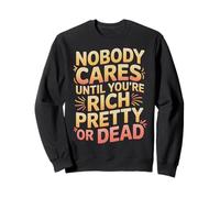 Nobody Cares Until You'Re Rich Pretty Or Dead - Sudadera