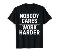 Nobody Cares Work Harder Camiseta