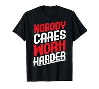 Nobody Cares Work Harder Camiseta