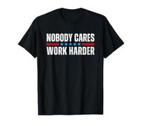 Nobody Cares Work Harder Camiseta