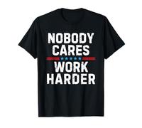 Nobody Cares Work Harder Camiseta
