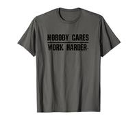 Nobody Cares Work Harder - Camiseta para hombre, mujer y niños Camiseta