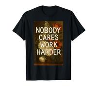 Nobody Cares Work Harder Cita Vintage Floral Motivacional Camiseta
