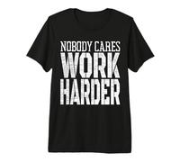 Nobody Cares Work Harder Fitness Workout Motivación Camiseta Premium