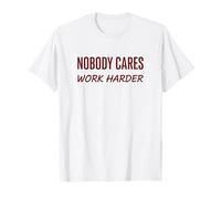 Nobody Cares Work Harder Motivation Hustle Grind Cita Camiseta