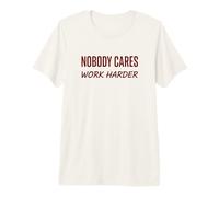 Nobody Cares Work Harder Motivation Hustle Grind Cita Camiseta Premium