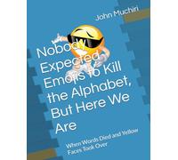 Nobody Expected Emojis to Kill the Alphabet, But Here We Are: When Words Died and Yellow Faces Took Over