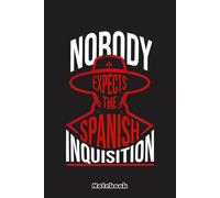 Nobody Expects the Spanish Inquisition Quote Notebook: Blank Lined Notebook, Journal, Diary, Note Pad, Writing Notes, 120 Pages, For Students, Work or Personal Use