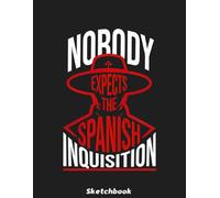 Nobody Expects the Spanish Inquisition Quote Sketchbook: Large 8.5x11 Inches, 110 Blank Pages For Drawing & Sketching