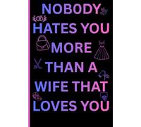 Nobody hates you more than a wife that loves you: A Hilarious Marriage Journal: The Perfect Gag Gift for Husbands and Grooms