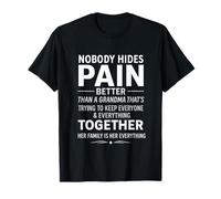 Nobody hides Pain Better Than a Grandma Family is Everything Camiseta