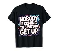 Nobody Is Coming To Save You Get Up Automotivación - Camiseta