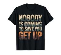 Nobody Is Coming To Save You Get Up Automotivación |- Camiseta