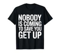 Nobody Is Coming To Save You Get Up Automotivación |- Camiseta